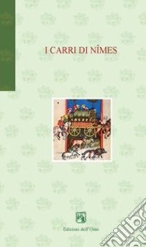 I carri di Nîmes. Ediz. italiana e francese libro di Pasero N. (cur.); Bonafin M. (cur.)