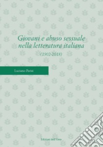 Giovani e abuso sessuale nella letteratura italiana (1902-2018). Ediz. critica libro di Parisi Luciano