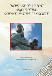 L'héritage d'Aristote aujourd'hui: science, nature et société. Ediz. critica libro di Graziani F. (cur.); Pellegrin P. (cur.)