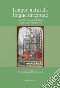 Lingue naturali, lingue inventate. Atti della giornata di studi (Trento, 29 novembre 2019). Ediz. critica libro di Baggio S. (cur.); Taravacci P. (cur.)