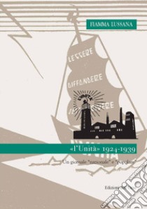 «l'Unità». 1924-1939: un giornale «nazionale» e «popolare» libro di Lussana Fiamma