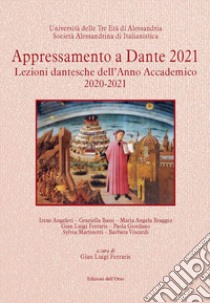 Appressamento a Dante 2021. Lezioni dantesche dell'anno accademico 2020-2021 libro di Ferraris G. L. (cur.)