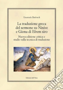 La traduzione greca del sermone su Ninive e Giona di Efrem Siro. Nuova edizione critica e studio sulla tecnica di traduzione. Ediz. critica libro di Zimbardi Emanuele