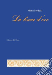 La linea d'oro libro di Modesti Maria