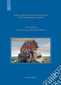 Enjeux interculturels de l'utopie politique dans l'antiquité gréco-romaine. Ediz. italiana e francese libro di Coudry M. (cur.); Schettino M. T. (cur.)