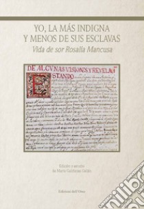 Yo, la más indigna y menos de sus esclavas. Vida de sor Rosalía Mancusa. Ediz. critica libro di Galiñanes Gallén Marta