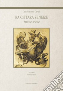 Ra cittara zeneize. Poesie scelte. Ediz. critica libro di Cavalli Gian Giacomo; Toso F. (cur.)