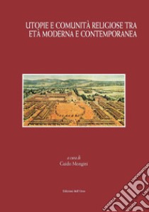 Utopie e comunità religiose tra età moderna e contemporanea libro di Mongini G. (cur.)