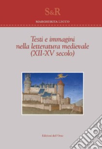 Testi e immagini nella letteratura medievale (XII-XV secolo). Ediz. italiana e francese libro di Lecco Margherita