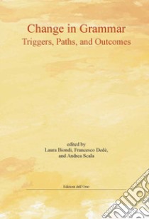 Change in grammar. Triggers, paths, and outcomes libro di Biondi L. (cur.)