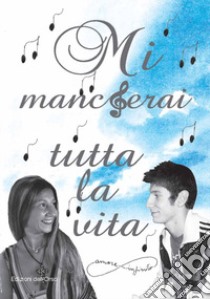 Mi mancherai tutta la vita libro di Busato Emanuela; Tacchino Alessandro