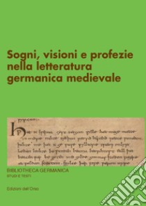 Sogni, visioni e profezie nella letteratura germanica medievale. Ediz. critica libro di Rosselli Del Turco R. (cur.)