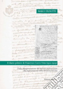 Il diario politico di Francesco Cocco Ortu (1922-1929). Dalla deligittimazione del sistema parlamentare alla legittimazione della dittatura fascista libro di Pignotti Marco