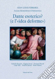 Dante esoterico? (e l'«idea deforme») libro di Ferraris Gian Luigi