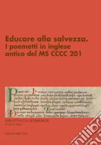 Educare alla salvezza. I poemetti in inglese antico del MS CCCC 201. Ediz. critica libro di Cataldi Claudio