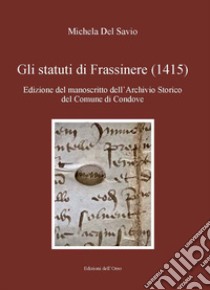 Gli statuti di Frassinere (1415). Edizione del manoscritto dell'archivio storico del comune di Condove. Testo latino a fronte. Ediz. critica libro di Del Savio Michela