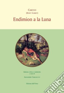 Endemion a la luna. Ediz. critica libro di Cariteo; Carlomusto A. (cur.)