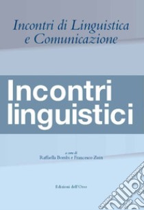 Incontri di linguistica e comunicazione. Incontri linguistici. Ediz. italiana, francese e spagnola libro di Bombi R. (cur.); Zuin F. (cur.)