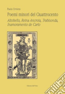 Poemi minori del Quattrocento. Altobello, Reina Ancroia, Trabisonda, Inamoramento de Carlo libro di Orvieto Paolo