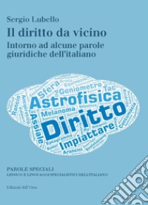 Il diritto da vicino. Intorno ad alcune parole giuridiche dell'italiano libro di Lubello Sergio