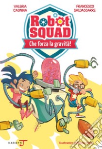 Che forza la gravità! libro di Cagnina Valeria; Baldassare Francesco