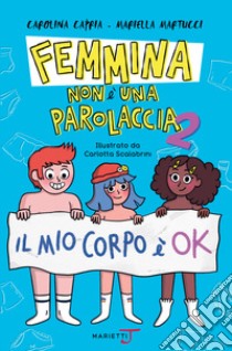 Femmina non è una parolaccia. Vol. 2: Il mio corpo è ok libro di Capria Carolina; Martucci Mariella