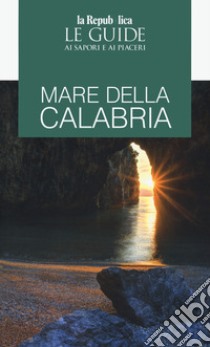 Mare della Calabria. Guida ai sapori e ai piaceri libro