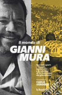 Il mondo di Gianni Mura libro di Mura Gianni; Smorto G. (cur.); Carotenuto A. (cur.)