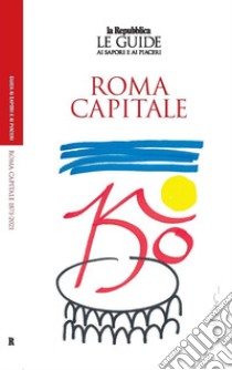 Roma capitale. 150 anni. Le guide ai sapori e ai piaceri libro