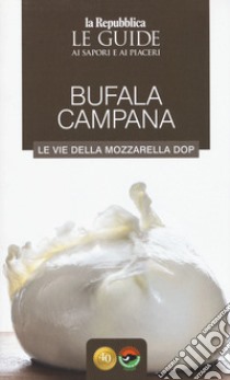 Bufala campana. Le vie della mozzarella dop libro