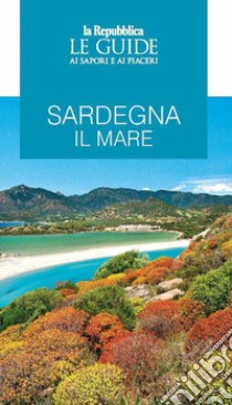 Sardegna. Il mare. Le guide ai sapori e ai piaceri libro