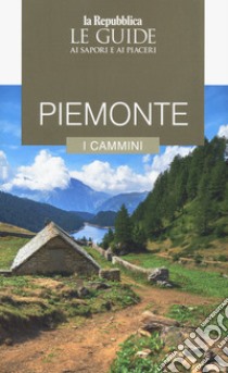 Piemonte. I cammini. Le guide ai sapori e ai piaceri libro