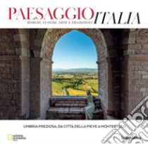 Umbria preziosa, da Città della Pieve a Montefalco. Paesaggio Italia. Vol. 1 libro di Mainoli A. (cur.); Regazzoni E. (cur.)