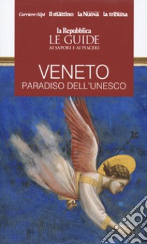 Veneto. Paradiso dell'Unesco. Le guide ai sapori e piaceri libro