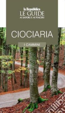 Ciociaria. I cammini. Le guide ai sapori e ai piaceri libro