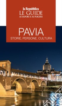 Pavia. Storie, persone, cultura. Le guide ai sapori e ai piaceri libro