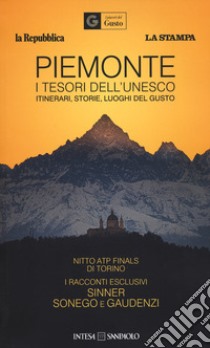 Piemonte. I tesori dell'Unesco. Itinerari, storie, luoghi del gusto-Piedmont. Unesco's treasures. Itineraries, stories, gourmet places Le guide ai sapori e ai piaceri. Ediz. italiana e inglese libro