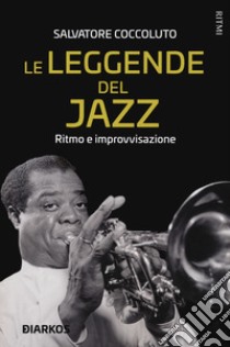 Le leggende del jazz. Ritmo e improvvisazione libro di Coccoluto Salvatore