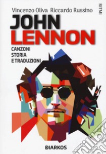 John Lennon. Canzoni, storia e traduzioni libro di Oliva Vincenzo; Russino Riccardo