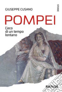 Pompei. L'eco di un tempo lontano libro di Cusano Giuseppe