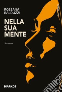 Nella sua mente libro di Balduzzi Rossana