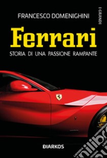 Ferrari. Storia di una passione rampante libro di Domenighini Francesco