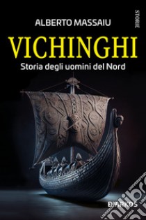 Vichinghi. Storia degli uomini del Nord libro di Massaiu Alberto