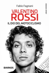 Valentino Rossi libro di Fagnani Fabio
