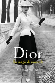 Dior. La magia di uno stile libro di Lautone Alessia