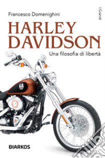 Harley Davidson. Una filosofia di libertà libro di Domenighini Francesco