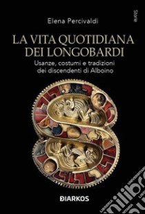 La vita quotidiana dei Longobardi libro di Percivaldi Elena