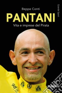 Pantani. Vita e imprese del Pirata libro di Conti Beppe