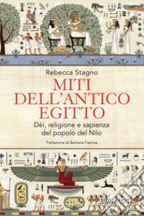 Miti dell'antico Egitto. Dèi, religione e sapienza del popolo del Nilo libro di Stagno Rebecca