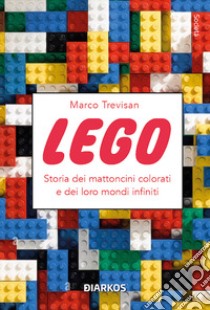 Lego. Storia dei mattoncini colorati e dei loro mondi infiniti libro di Trevisan Marco